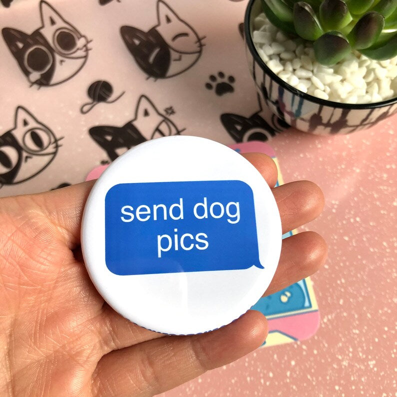 SEND DOG PICS MESSAGE BUBBLE PIN BACK BUTTON
