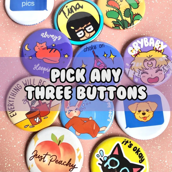 PICK ANY THREE PIN BACK BUTTONS